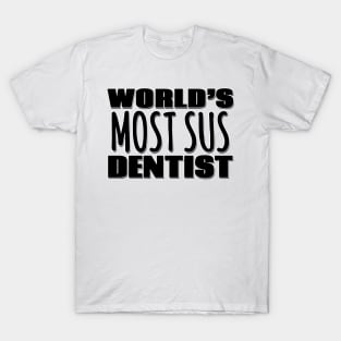 World's Most Sus Dentist T-Shirt